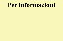 Casella di testo: Per Informazioni 